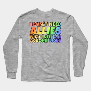 I don't need allies Long Sleeve T-Shirt